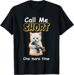 Call Me Short One More Time Cat Gun T-Shirt for Men Women - Image 2